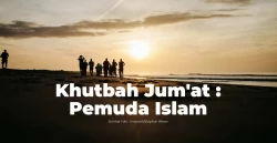Khutbah Jum&#8217;at : Pemuda Islam